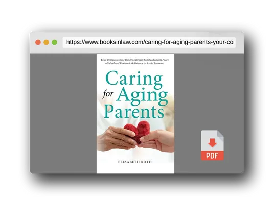 PDF Preview of the book CARING FOR AGING PARENTS: Your Compassionate Guide to Regain Sanity, Reclaim Peace of Mind and Restore Life Balance to Avoid Burnout