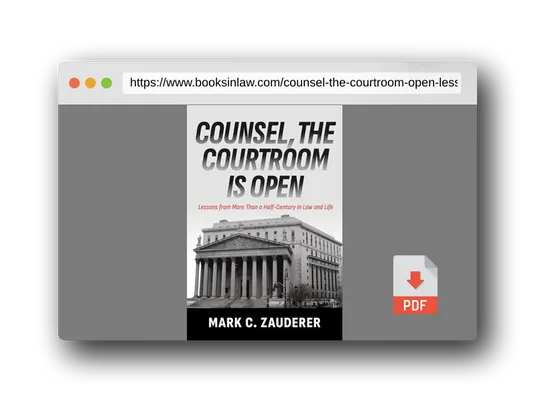 PDF Preview of the book Counsel, the Courtroom Is Open: Lessons from More Than a Half-Century in Law and Life