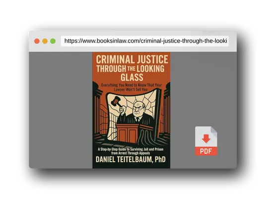 PDF Preview of the book Criminal Justice Through the Looking Glass: Everything You Need to Know That Your Lawyer Won't Tell You - A Step-by-Step Guide to Surviving Jail and Prison from Arrest Through Appeals
