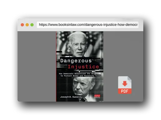 PDF Preview of the book Dangerous Injustice: How Democrats Weaponized DOJ to Protect Biden and Persecute Trump