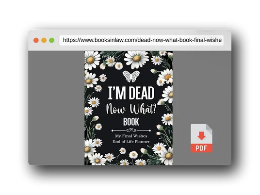 PDF Preview of the book I'm Dead Now What Book My Final Wishes | End of Life Planner: A Simple Death Organizer, to Provide Everything Your Loved Ones Need to Know in Case You Die