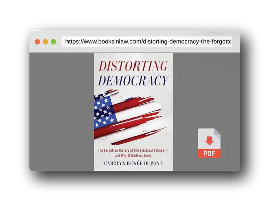PDF Preview of the book Distorting Democracy - The Forgotten History of the Electoral College and Why It Matters Today
