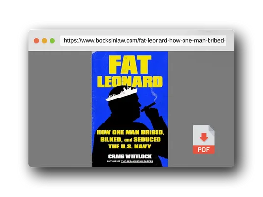 PDF Preview of the book Fat Leonard: How One Man Bribed, Bilked, and Seduced the U.S. Navy