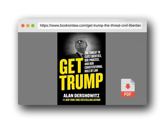 PDF Preview of the book Get Trump: The Threat to Civil Liberties, Due Process, and Our Constitutional Rule of Law