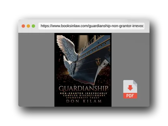 PDF Preview of the book Guardianship: Non-Grantor Irrevocable Complex Discretionary Spendthrift Trust