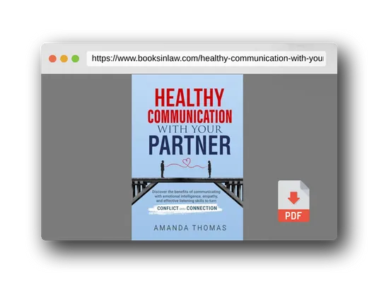 PDF Preview of the book Healthy Communication With Your Partner: Discover the Benefits of Communicating with Emotional Intelligence, Empathy & Effective Listening Skills to Turn Conflict into Connection