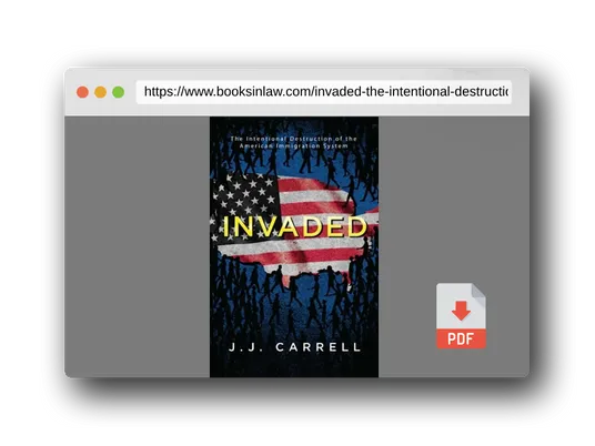 PDF Preview of the book Invaded: The Intentional Destruction of the American Immigration System