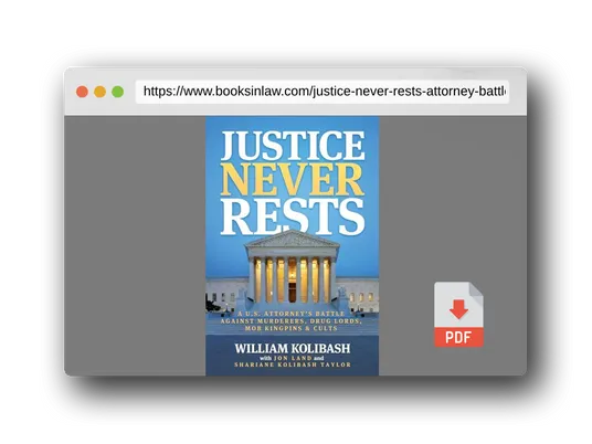 PDF Preview of the book Justice Never Rests: A U.S. Attorney's Battle against Murderers, Drug Lords, Mob Kingpins & Cults