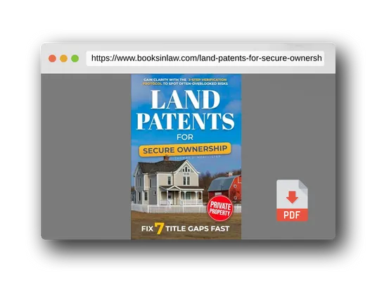 PDF Preview of the book Land Patents for Secure Ownership: Gain Clarity with the 3-Step Verification Protocol to Spot Often-Overlooked Risks, Fix 7 Title Gaps Fast, and Confidently Protect the Land Your Family Relies On