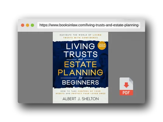 PDF Preview of the book Living Trusts and Estate Planning for Beginners: How to Take Control of Your Assets, Protect Your Loved Ones, and Navigate the World of Living Trusts with Confidence