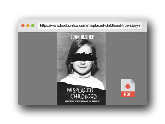 PDF Preview of the book MISPLACED CHILDHOOD: A TRUE STORY OF RESILIENCY AND CHILD ADVOCACY