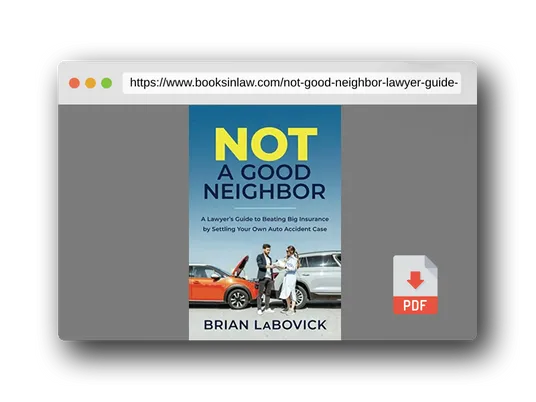 PDF Preview of the book Not a Good Neighbor: A Lawyer’s Guide to Beating Big Insurance by Settling Your Own Auto Accident Case