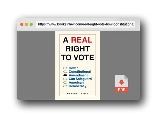 PDF Preview of the book A Real Right to Vote: How a Constitutional Amendment Can Safeguard American Democracy