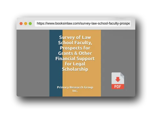 PDF Preview of the book Survey of Law School Faculty, Prospects for Grants & Other Financial Support for Legal Scholarship