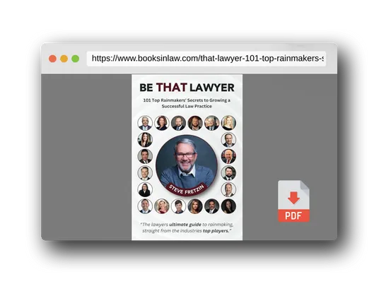 PDF Preview of the book Be That Lawyer: 101 Top Rainmakers’ Secrets to Growing a Successful Law Practice