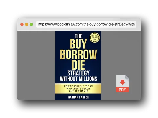 PDF Preview of the book The Buy Borrow Die Strategy Without Millions: How to Join the Top 3% Who Create Wealth Out of Thin Air – Tax-Free and 100% Legal