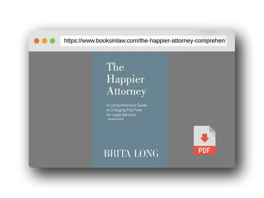 PDF Preview of the book The Happier Attorney: A Comprehensive Guide to Charging Flat Fees for Legal Services
