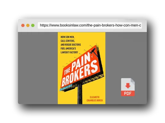 PDF Preview of the book The Pain Brokers: How Con Men, Call Centers, and Rogue Doctors Fuel America's Lawsuit Factory
