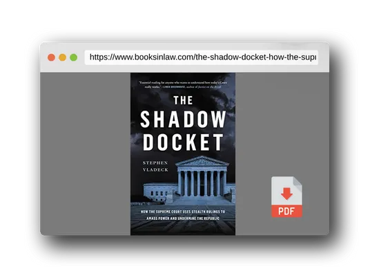 PDF Preview of the book The Shadow Docket: How the Supreme Court Uses Stealth Rulings to Amass Power and Undermine the Republic