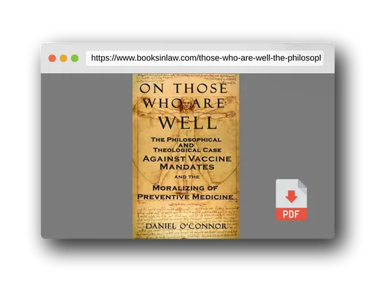 PDF Preview of the book On Those Who Are Well: The Philosophical and Theological Case Against Vaccine Mandates and the Moralizing of Preventive Medicine