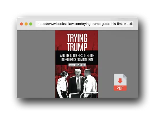 PDF Preview of the book Trying Trump: A Guide to His First Election Interference Criminal Trial