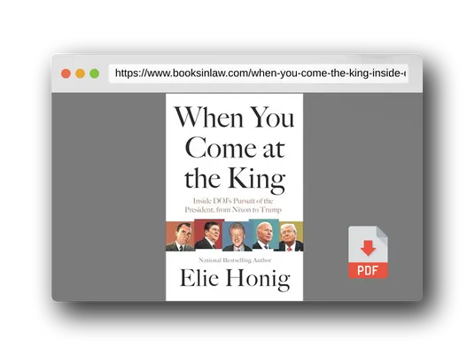 PDF Preview of the book When You Come at the King: Inside DOJ's Pursuit of the President, from Nixon to Trump