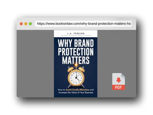 PDF Preview of the book Why Brand Protection Matters: How to Avoid Costly Mistakes and Increase the Value of Your Business