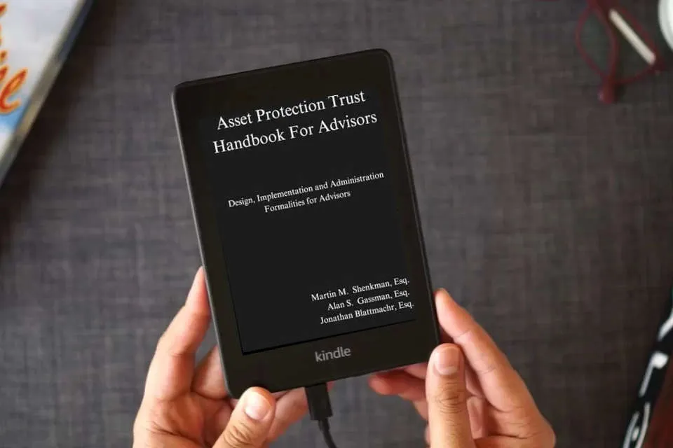 Read Online Asset Protection Trust Handbook For Advisors: Design, Implementation and Administration Formalities for Advisors as a Kindle eBook