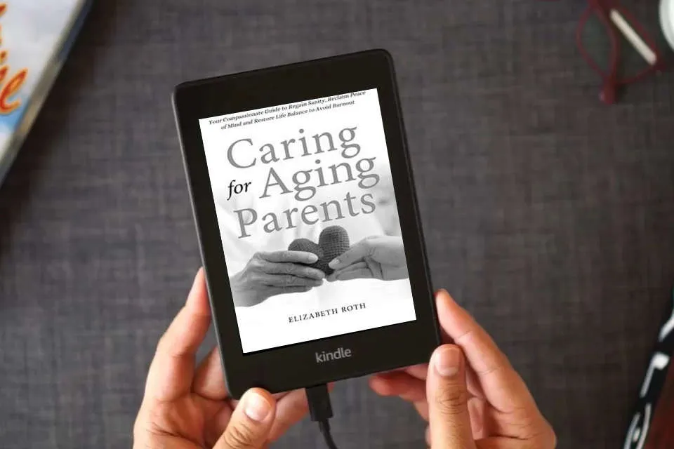 Read Online CARING FOR AGING PARENTS: Your Compassionate Guide to Regain Sanity, Reclaim Peace of Mind and Restore Life Balance to Avoid Burnout as a Kindle eBook