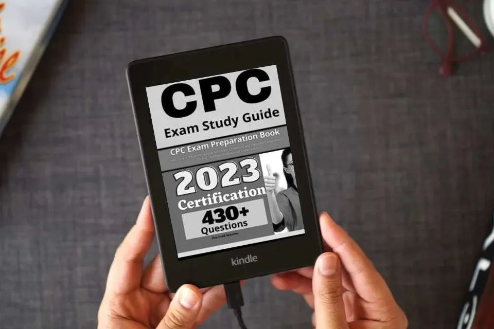 Read Online CPC Exam Study Guide: CPC Exam Preparation Book that covers the latest outline with 430+ Questions and Detailed Explanations for the Certified Professional Coder Exam as a Kindle eBook