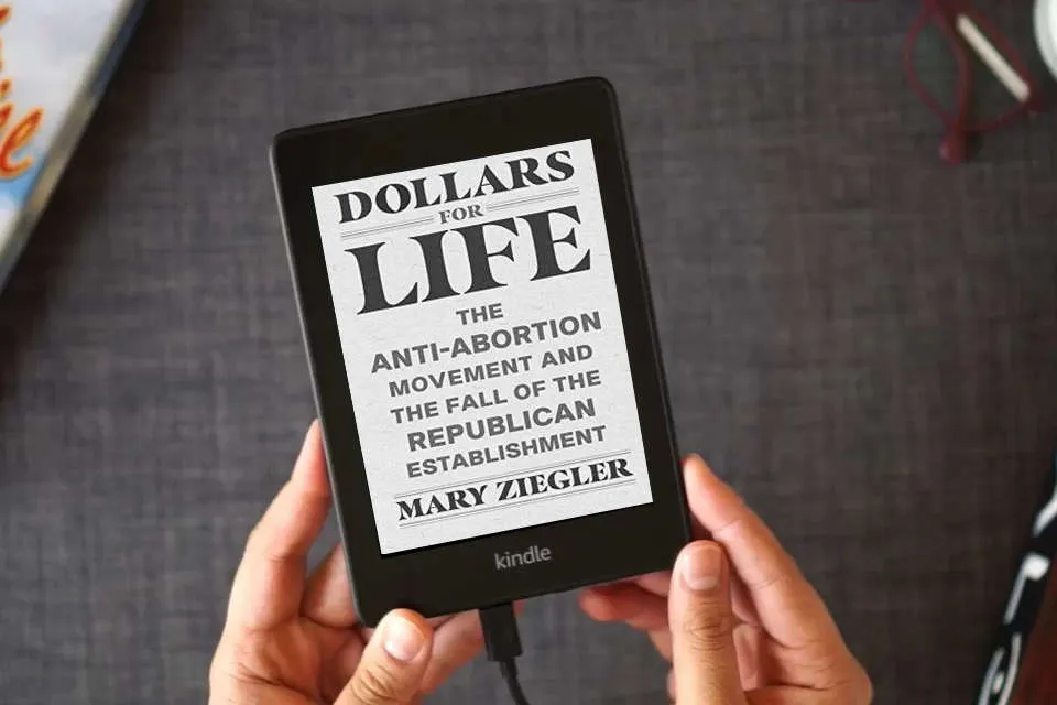 Read Online Dollars for Life: The Anti-Abortion Movement and the Fall of the Republican Establishment as a Kindle eBook