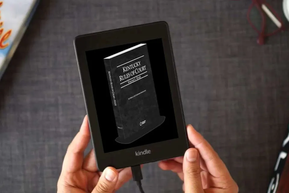 Read Online Kentucky Rules of Court - State, 2025 ed. (Vol. I, Kentucky Court Rules) as a Kindle eBook
