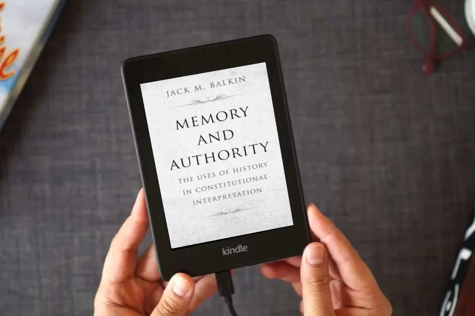Read Online Memory and Authority: The Uses of History in Constitutional Interpretation (Yale Law Library Series in Legal History and Reference) as a Kindle eBook