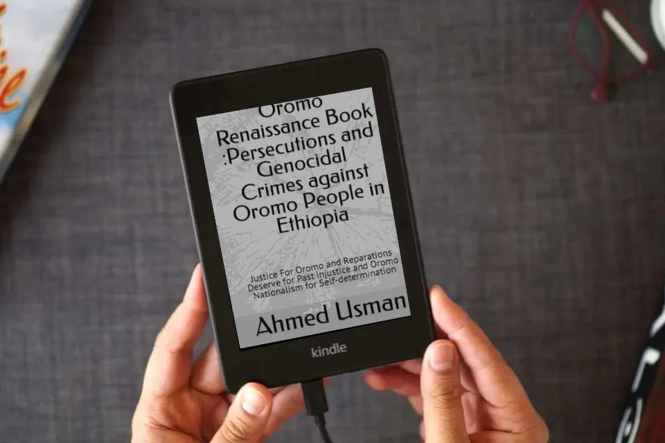 Read Online Oromo Renaissance Book :Persecutions and Genocidal Crimes against Oromo People in Ethiopia: Justice For Oromo and Reparations Deserve for Past injustice and Oromo Nationalism for Self-determination as a Kindle eBook
