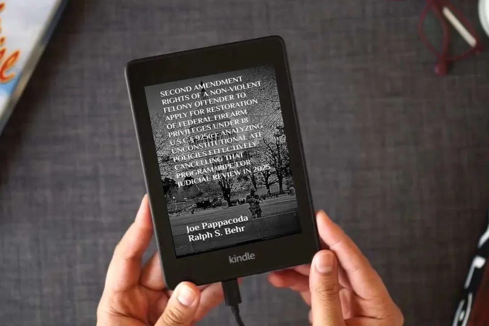 Read Online SECOND AMENDMENT RIGHTS OF A NON-VIOLENT FELONY OFFENDER TO APPLY FOR RESTORATION OF FEDERAL FIREARM PRIVILEGES UNDER 18 U.S.C.§ 925(c):: ANALYZING ... PROGRAM, RIPE FOR JUDICIAL REVIEW IN 2025 as a Kindle eBook