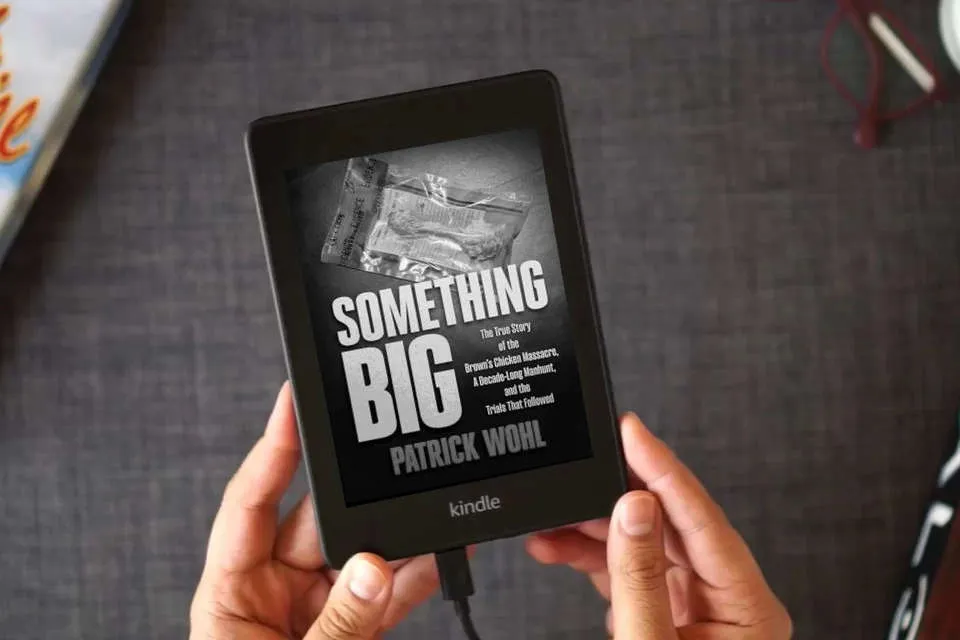 Read Online Something Big: The True Story of the Brown's Chicken Massacre, A Decade-Long Manhunt, and the Trials That Followed as a Kindle eBook