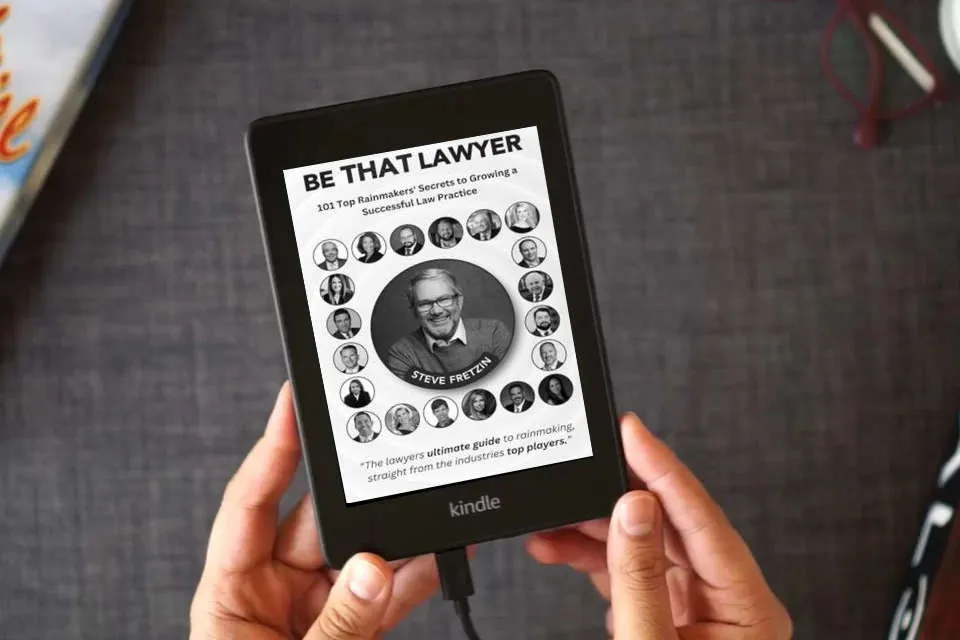 Read Online Be That Lawyer: 101 Top Rainmakers’ Secrets to Growing a Successful Law Practice as a Kindle eBook