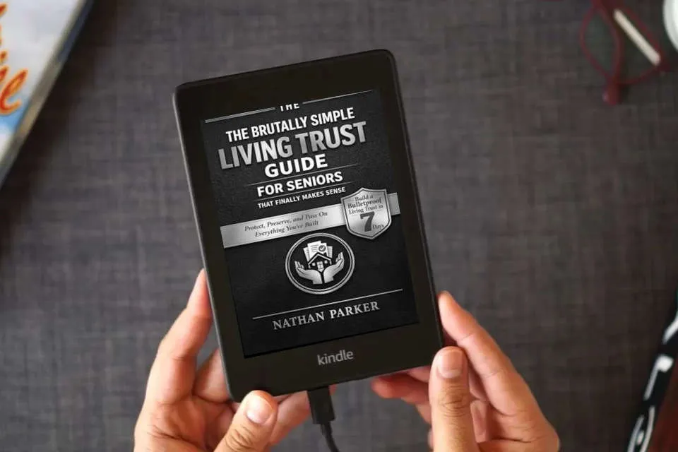 Read Online The Brutally Simple Living Trust Guide for Seniors That Finally Makes Sense: Build a Bulletproof Living Trust in 7 Days to Protect, Preserve, and Pass On Everything You’ve Built as a Kindle eBook