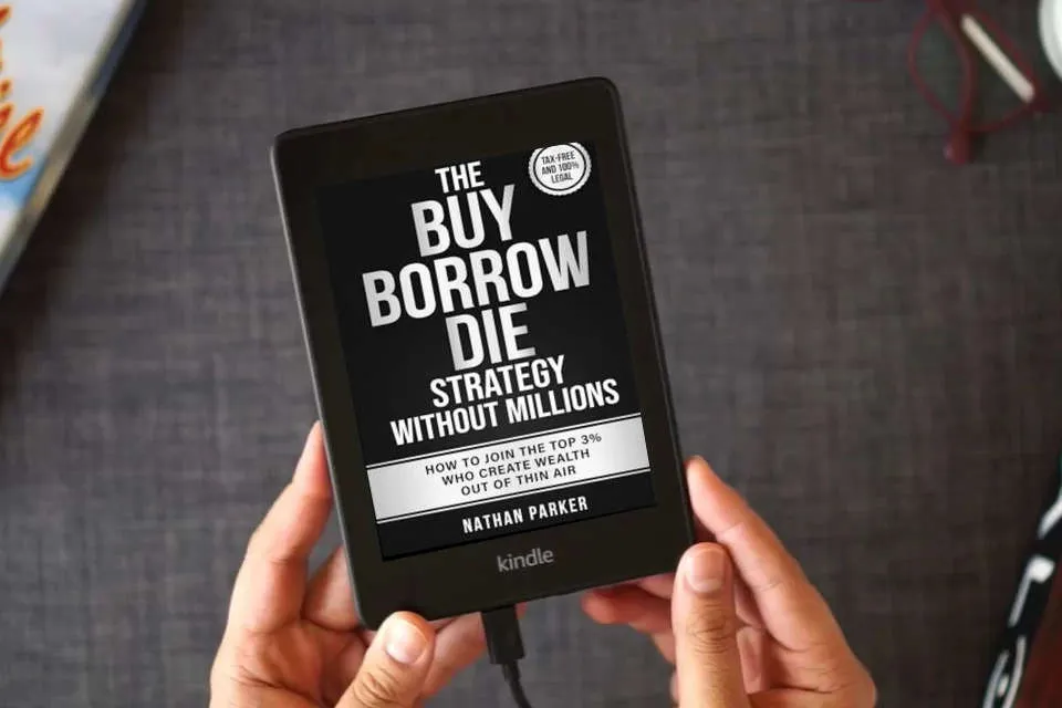 Read Online The Buy Borrow Die Strategy Without Millions: How to Join the Top 3% Who Create Wealth Out of Thin Air – Tax-Free and 100% Legal as a Kindle eBook