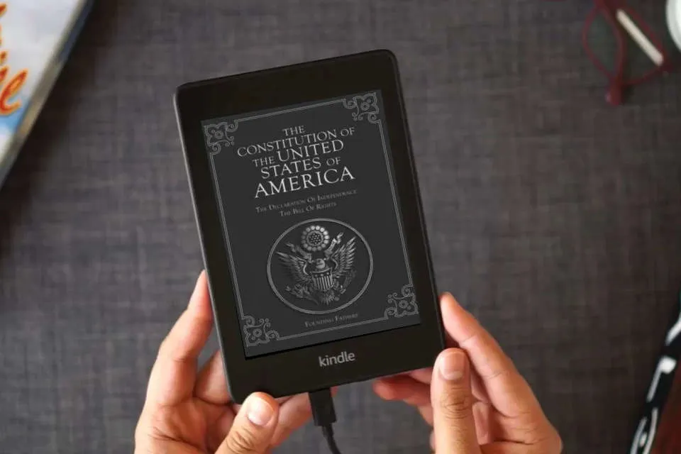 Read Online The Constitution of the United States of America: The Declaration of Independence, The Bill of Rights as a Kindle eBook