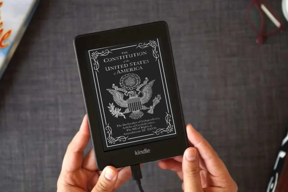 Read Online The Constitution of the United States of America: The Declaration of Independence, The Bill of Rights as a Kindle eBook