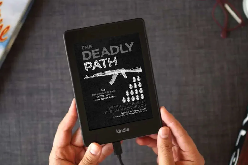 Read Online The Deadly Path: How Operation Fast & Furious and Bad Lawyers Armed Mexican Cartels as a Kindle eBook