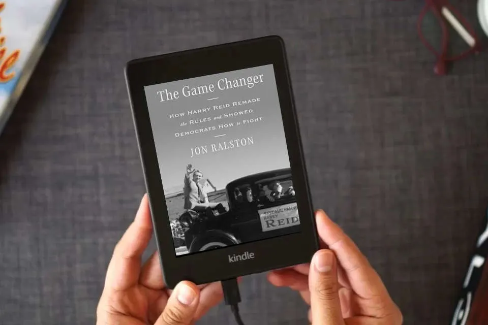 Read Online The Game Changer: How Harry Reid Remade the Rules and Showed Democrats How to Fight as a Kindle eBook