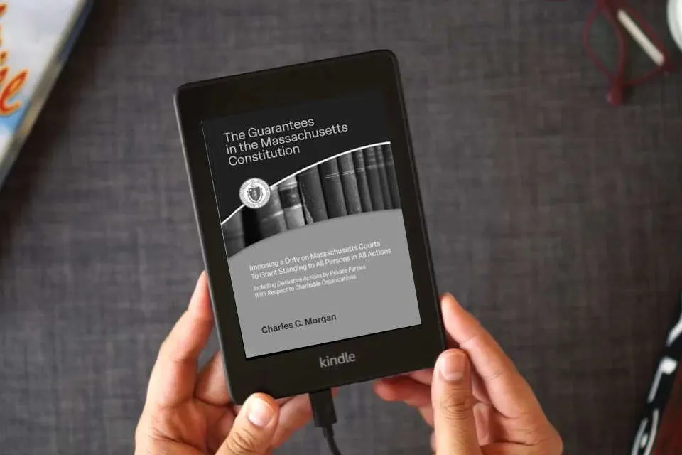 Read Online The Guarantees in the Massachusetts Constitution Imposing a Duty on Massachusetts Courts to Grant Standing to All Persons in All Actions as a Kindle eBook
