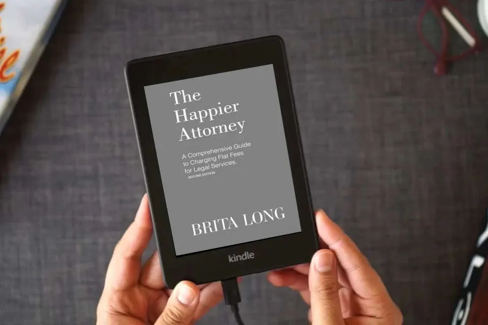 Read Online The Happier Attorney: A Comprehensive Guide to Charging Flat Fees for Legal Services as a Kindle eBook