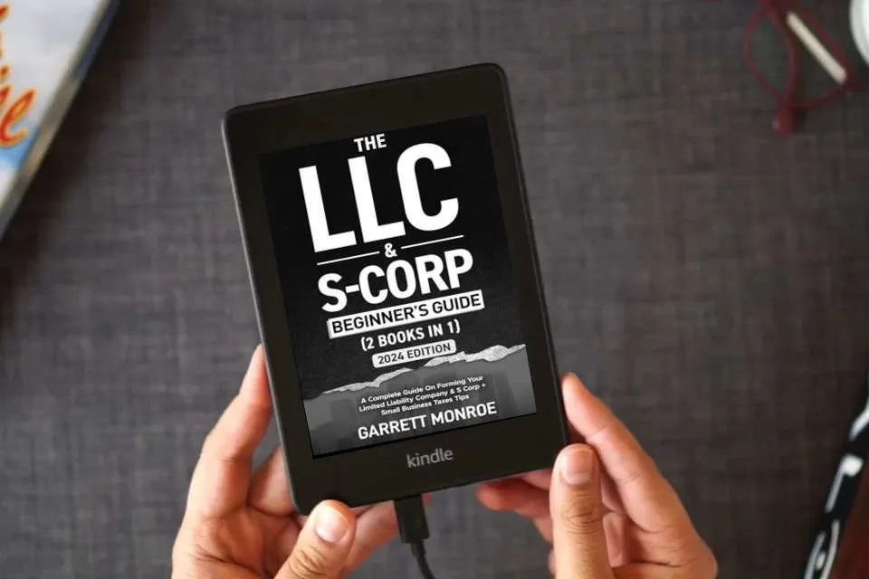 Read Online The LLC & S-Corp Beginner's Guide: A Complete Guide On Forming Your Limited Liability Company & S-Corp + Small Business Taxes Tips (How to Start a Business) as a Kindle eBook