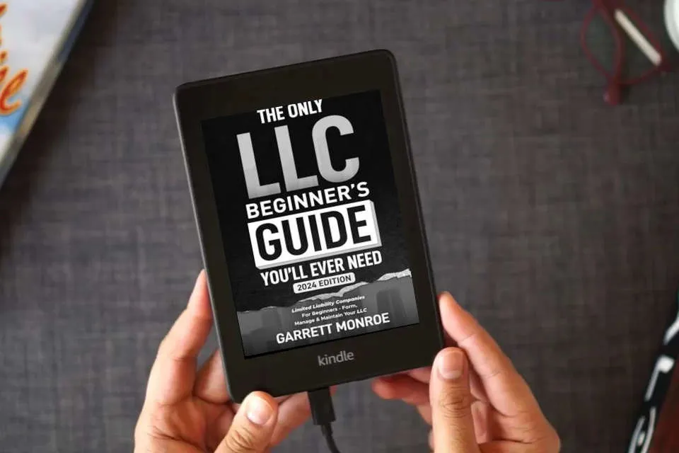 Read Online The Only LLC Beginners Guide You’ll Ever Need: Limited Liability Companies For Beginners - Form, Manage & Maintain Your LLC (Starting a Business Book) (How to Start a Business) as a Kindle eBook