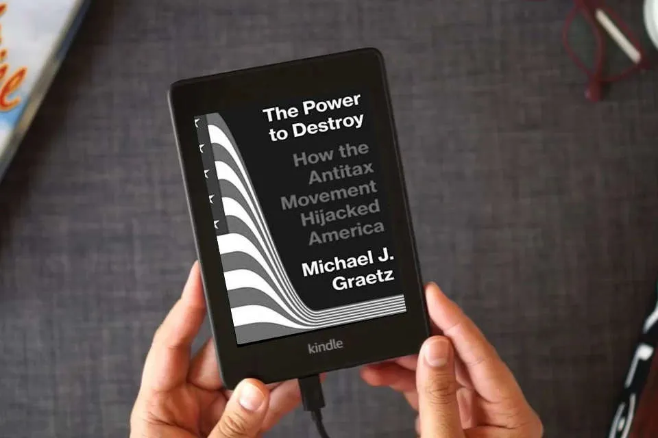 Read Online The Power to Destroy: How the Antitax Movement Hijacked America as a Kindle eBook