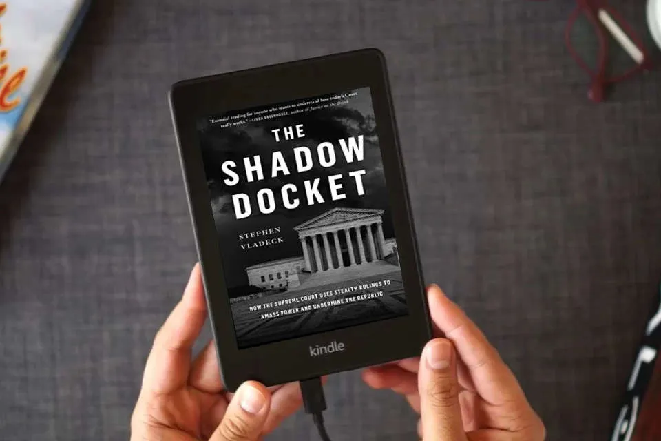 Read Online The Shadow Docket: How the Supreme Court Uses Stealth Rulings to Amass Power and Undermine the Republic as a Kindle eBook