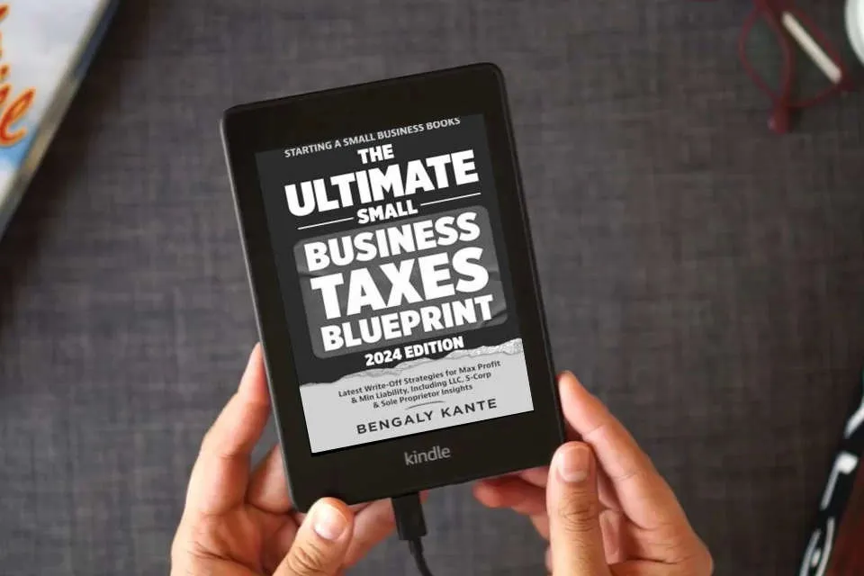 Read Online THE ULTIMATE SMALL BUSINESS TAXES BLUEPRINT: Latest Write-Off Strategies for Max Profit & Min Liability, Including LLC, S-Corp & Sole Proprietor Insights (Starting A Small Business Books) as a Kindle eBook